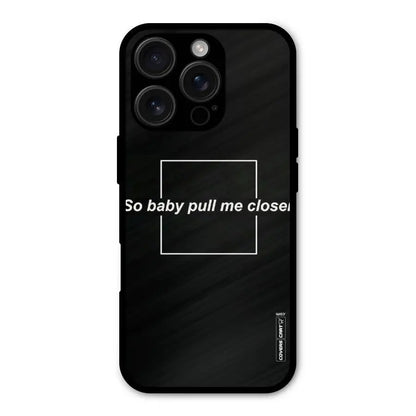 Pull Me Closer Shockproof Hybrid Protection (Metal + TPU) Back Case Cover CoversCart