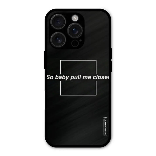 Pull Me Closer Shockproof Hybrid Protection (Metal + TPU) Back Case Cover CoversCart