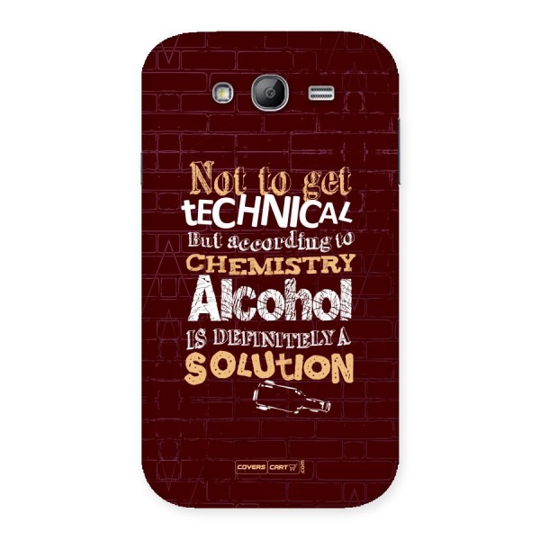 Alcohol is Definitely a Solution Back Case for Galaxy Grand Neo