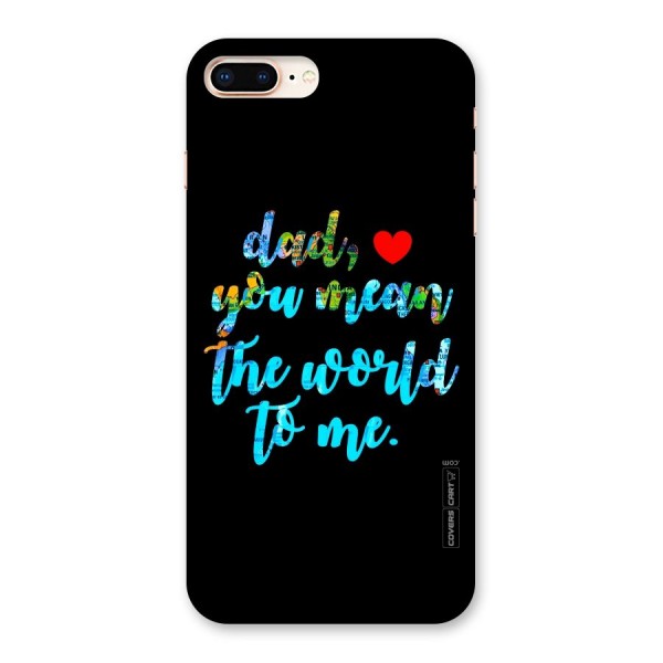 Dad You Mean World to Me Back Case for iPhone 8 Plus