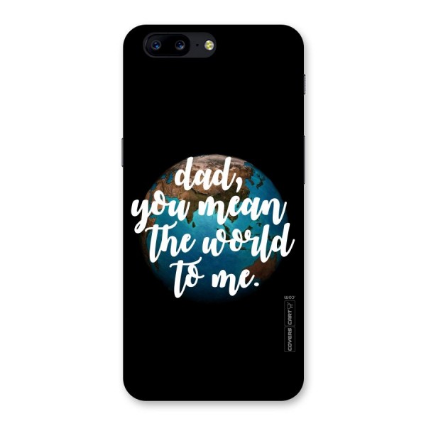 Dad You Mean World to Mes Back Case for OnePlus 5