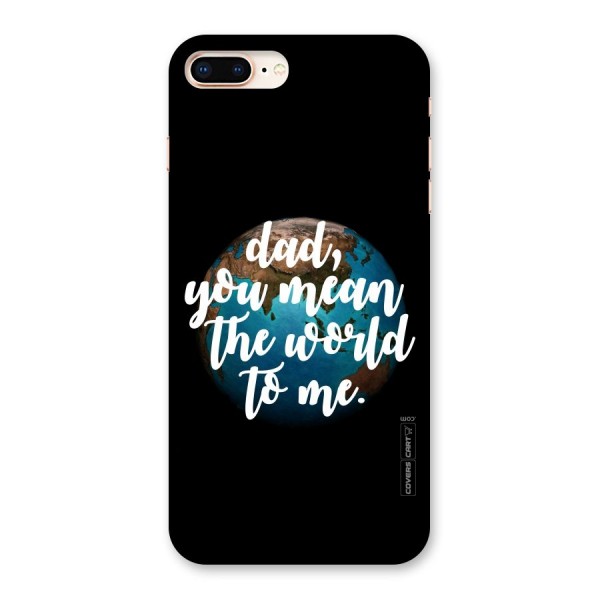 Dad You Mean World to Mes Back Case for iPhone 8 Plus