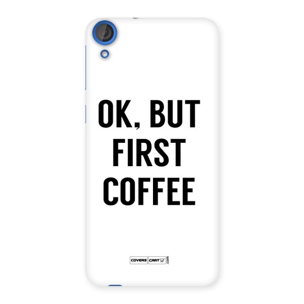 OK But First Coffee Back Case for HTC Desire 820s