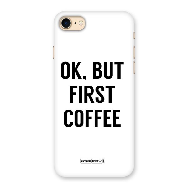 OK But First Coffee Back Case for iPhone 7
