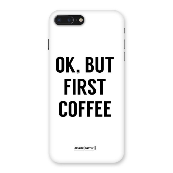 OK But First Coffee Back Case for iPhone 7 Plus