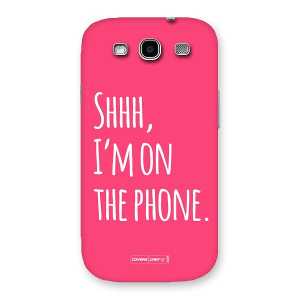 Shhh.. I M on the Phone Back Case for Galaxy S3 Neo