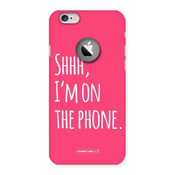 Shhh.. I M on the Phone Back Case for iPhone 6 Logo Cut