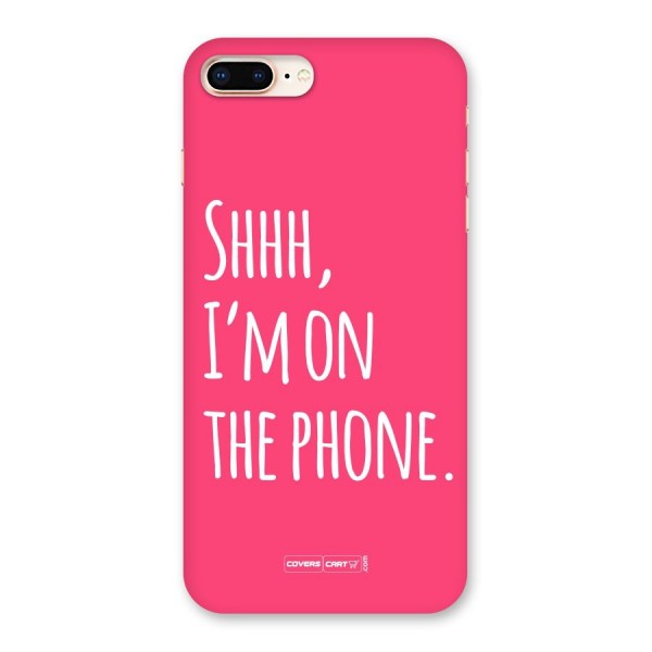 Shhh.. I M on the Phone Back Case for iPhone 8 Plus