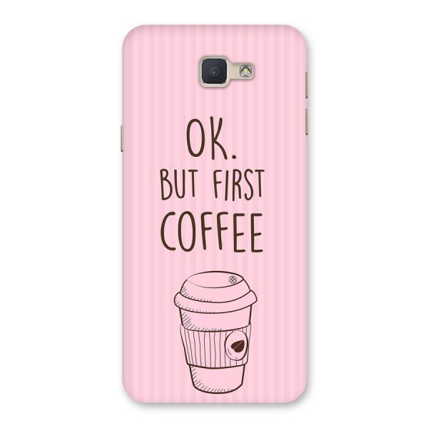 But First Coffee (Pink) Back Case for Galaxy J5 Prime