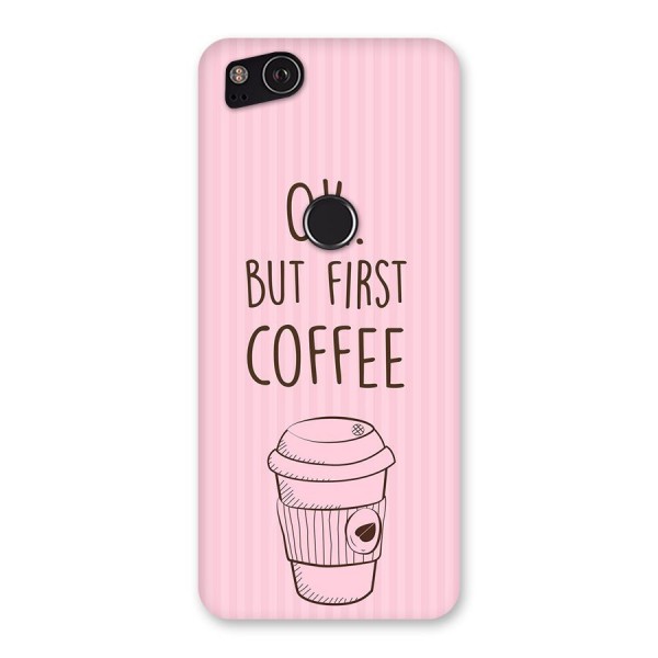 But First Coffee (Pink) Back Case for Google Pixel 2