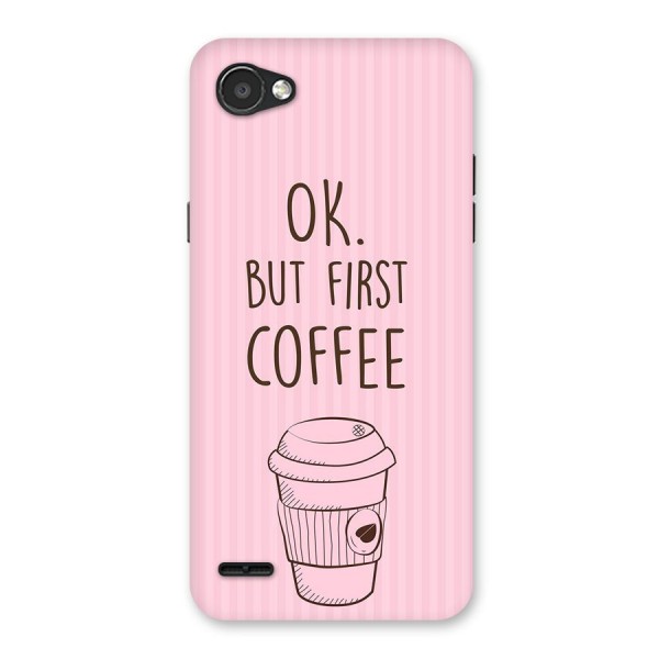 But First Coffee (Pink) Back Case for LG Q6