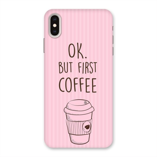 But First Coffee (Pink) Back Case for iPhone XS Max