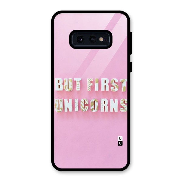 But First Unicorns Glass Back Case for Galaxy S10e