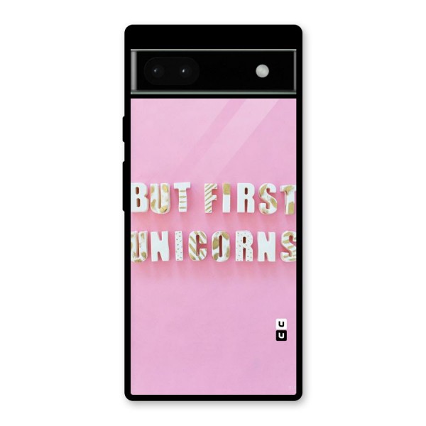 But First Unicorns Glass Back Case for Google Pixel 6a