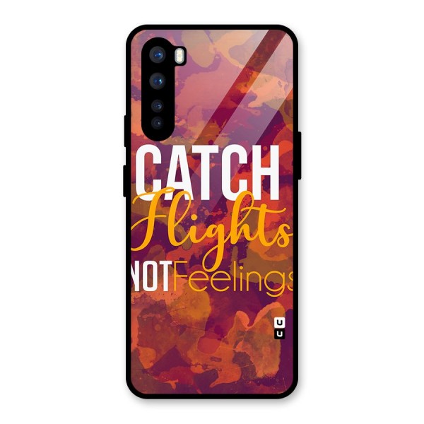 Catch Flights Not Feelings Glass Back Case for OnePlus Nord