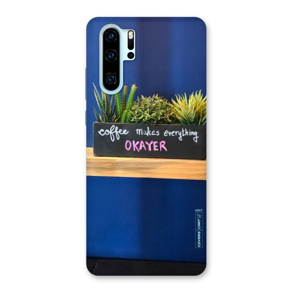 Coffee Makes Everything Okayer Back Case for Huawei P30 Pro