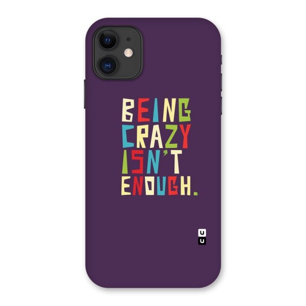 Crazy Isnt Enough Back Case for iPhone 11