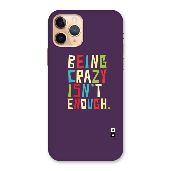 Crazy Isnt Enough Back Case for iPhone 11 Pro