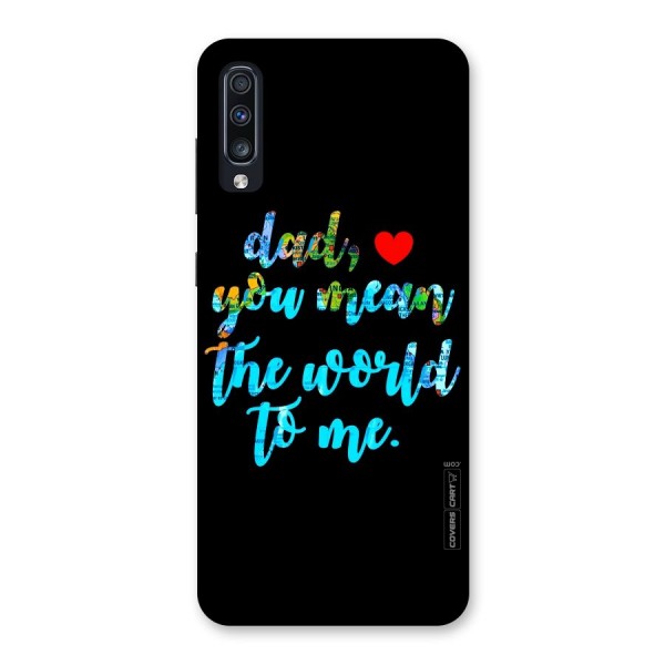 Dad You Mean World to Me Back Case for Galaxy A70