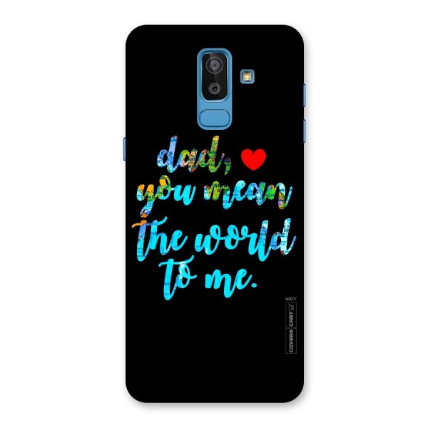 Dad You Mean World to Me Back Case for Galaxy J8