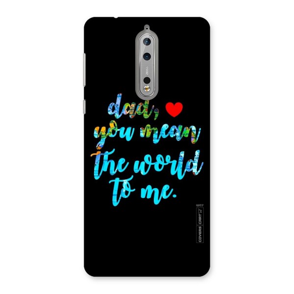 Dad You Mean World to Me Back Case for Nokia 8