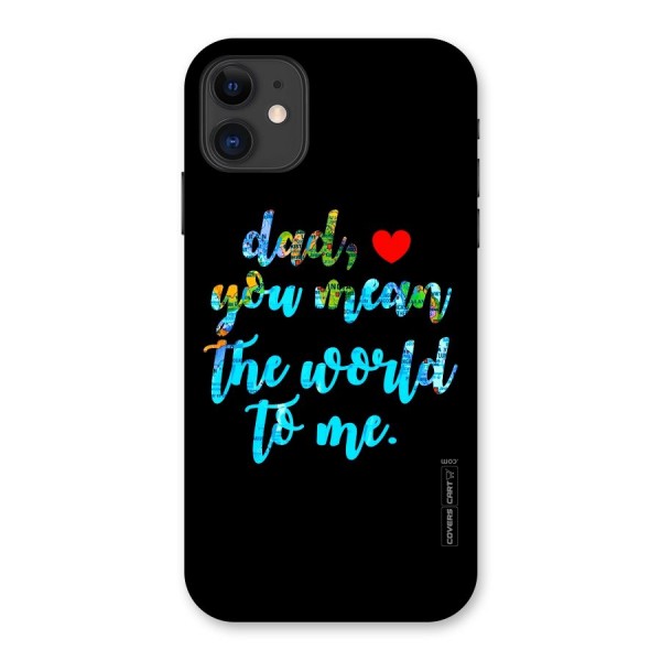 Dad You Mean World to Me Back Case for iPhone 11