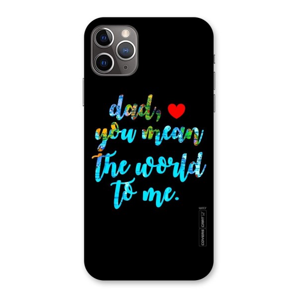 Dad You Mean World to Me Back Case for iPhone 11 Pro Max