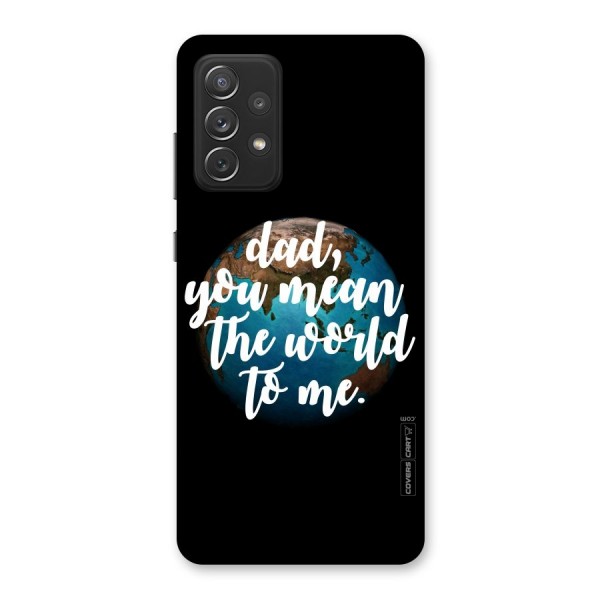Dad You Mean World to Mes Back Case for Galaxy A72