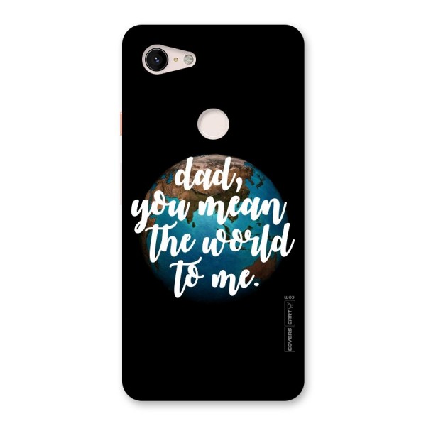 Dad You Mean World to Mes Back Case for Google Pixel 3 XL