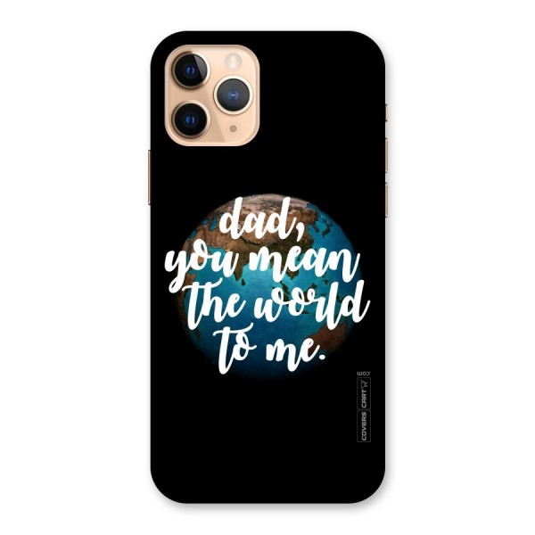 Dad You Mean World to Mes Back Case for iPhone 11 Pro