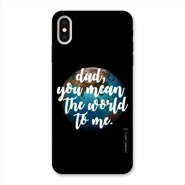 Dad You Mean World to Mes Back Case for iPhone XS Max