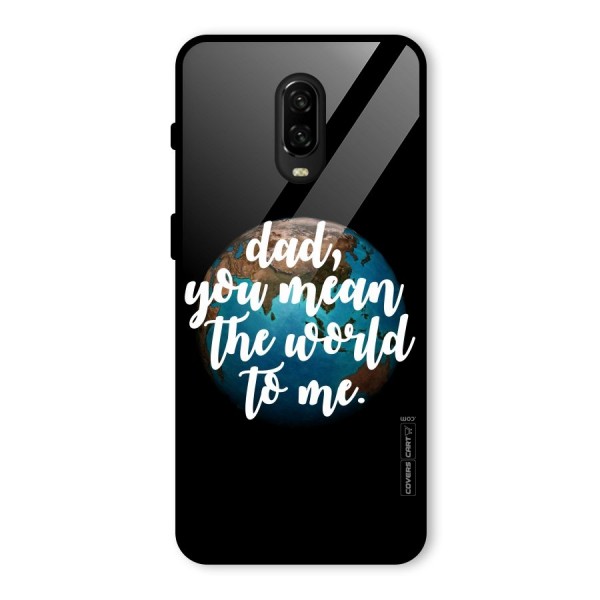 Dad You Mean World to Mes Glass Back Case for OnePlus 6T