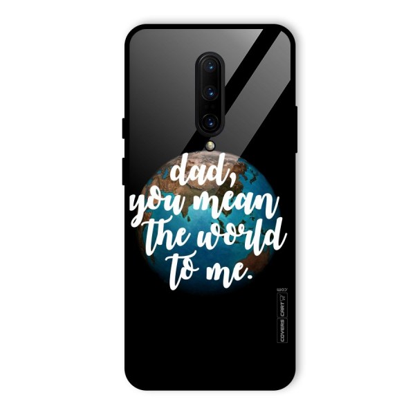 Dad You Mean World to Mes Glass Back Case for OnePlus 7 Pro