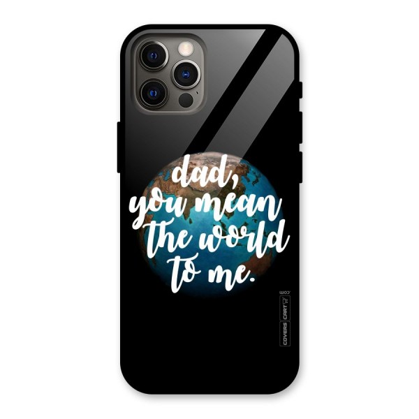 Dad You Mean World to Mes Glass Back Case for iPhone 12 Pro