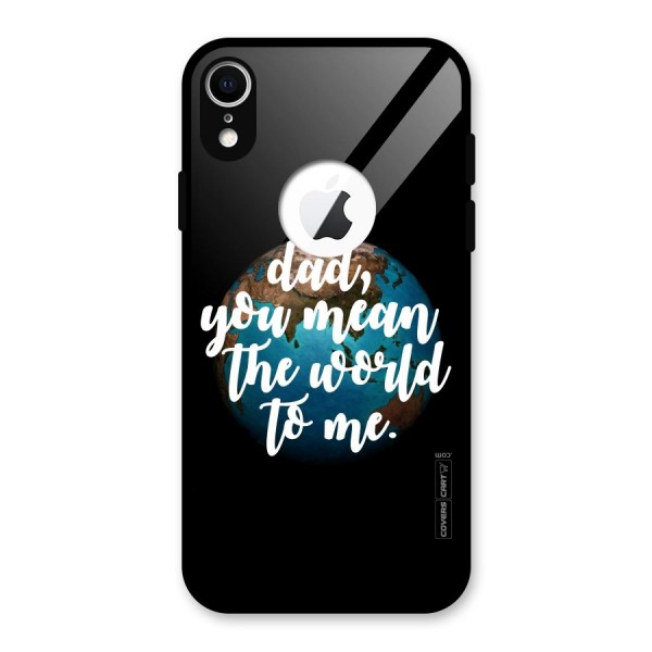 Dad You Mean World to Mes Glass Back Case for iPhone XR Logo Cut