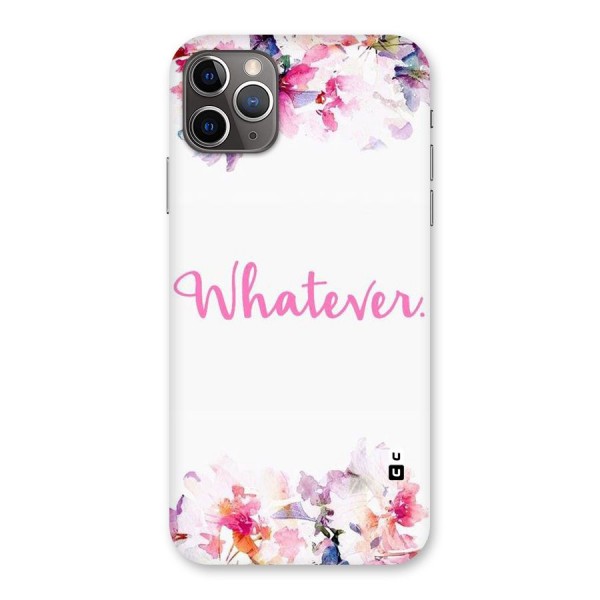 Flower Whatever Back Case for iPhone 11 Pro Max