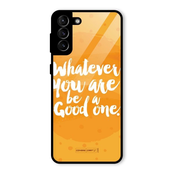 Good One Quote Glass Back Case for Galaxy S21 Plus