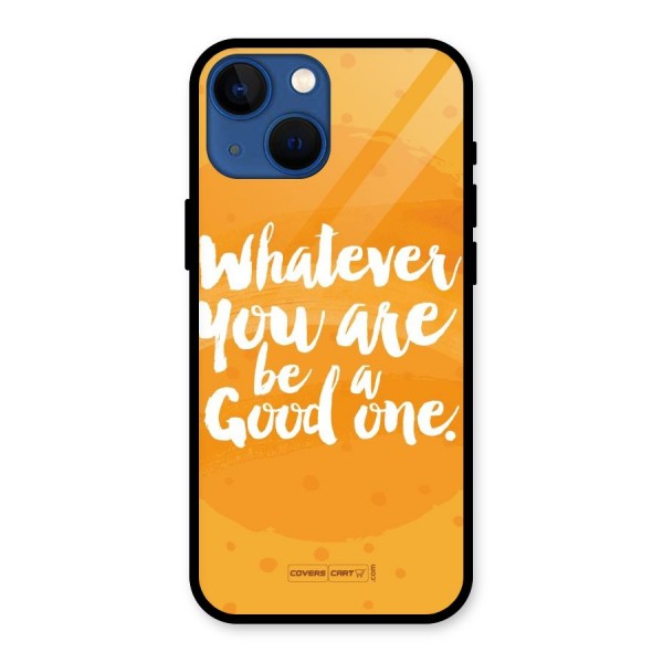 Good One Quote Glass Back Case for iPhone 13 Mini