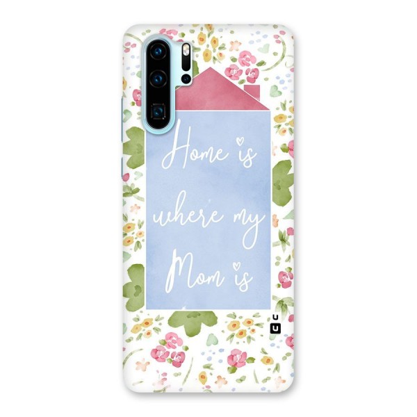 Home is Where Mom is Back Case for Huawei P30 Pro