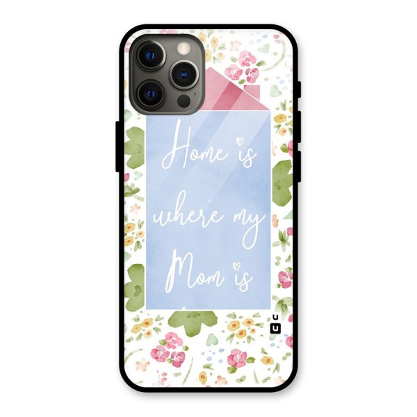 Home is Where Mom is Glass Back Case for iPhone 12 Pro Max