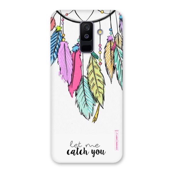 Let Me Catch You Back Case for Galaxy A6 Plus