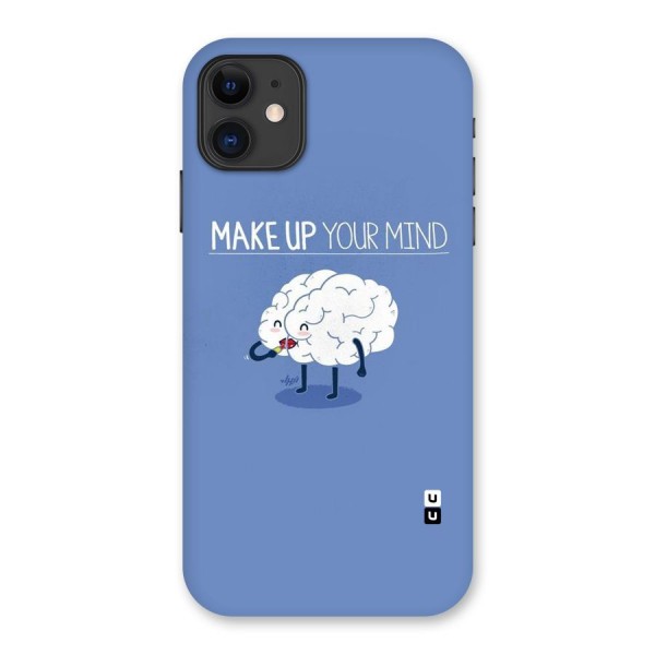 Makeup Your Mind Back Case for iPhone 11