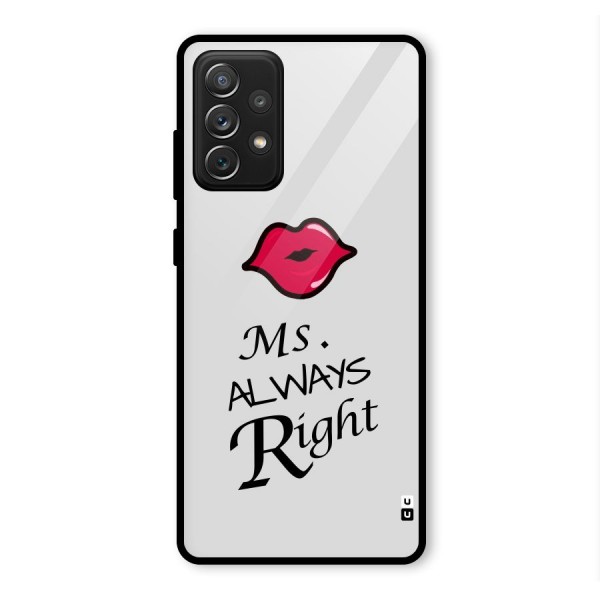 Ms. Always Right. Glass Back Case for Galaxy A72