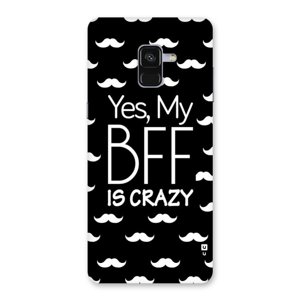 My Bff Is Crazy Back Case for Galaxy A8 Plus