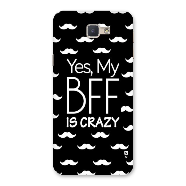 My Bff Is Crazy Back Case for Galaxy J5 Prime