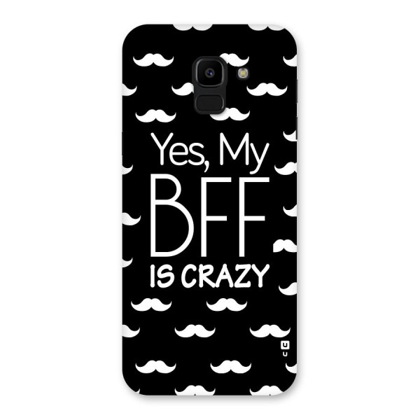 My Bff Is Crazy Back Case for Galaxy J6