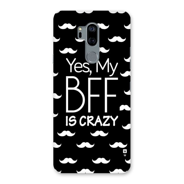 My Bff Is Crazy Back Case for LG G7