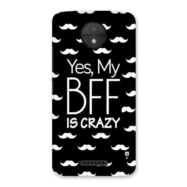 My Bff Is Crazy Back Case for Moto C