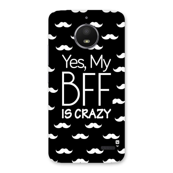 My Bff Is Crazy Back Case for Moto E4