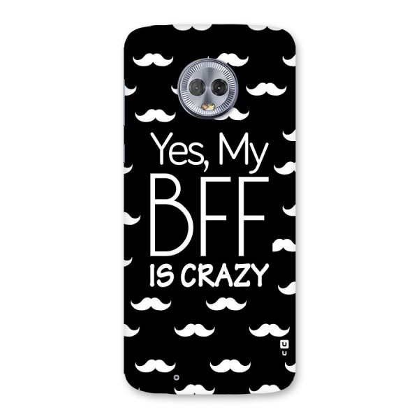 My Bff Is Crazy Back Case for Moto G6